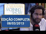 Morning Show - Edição completa - 08/03/2015