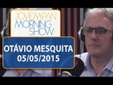 Otávio Mesquita - Morning Show - Edição completa - 05/05/2015