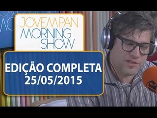 Morning Show - Edição Completa - 25/05/2015