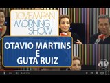 Otávio Martins e Guta Ruiz - Morning Show - Edição completa - 18/11/2015
