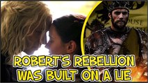 Robert's Rebellion Was Built on a Lie - But who's lie was it- - Game of Thrones Theory