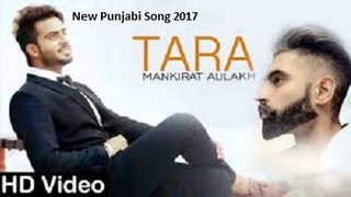 TARA (Full Song) - Mankirt Aulakh Ft.Parmish Verma | New Punjabi Songs 2017
