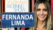 Fernanda Lima fala sobre como trabalha a  educação de seus dois filhos | Morning Show