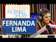 "Não sobra um, tinha que fazer eleições diretas", diz Fernanda Lima sobre política | Morning Show