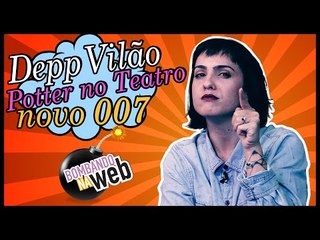 Bombando na Web #7 - Depp vilão, Harry Potter no teatro e o novo 007