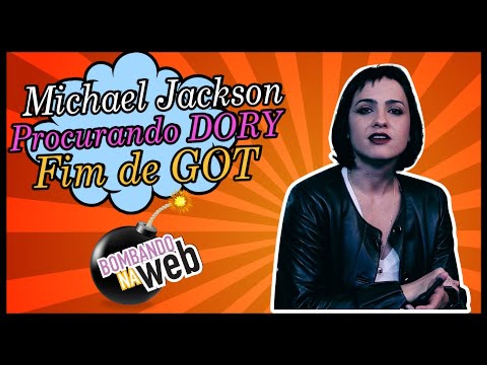 Bombando na Web #10 - Michael Jackson, Procurando Dory, GOT e mais...
