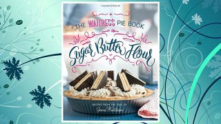 Download PDF Sugar, Butter, Flour: The Waitress Pie Book FREE