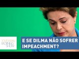 E se Dilma não sofrer impeachment? | Morning Show