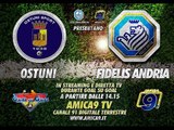 Ostuni - Fidelis Andria | Diretta Streaming Amica9 Tv