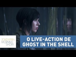 Vigilante do Amanhã: Ghost in the Shell  | Morning Show