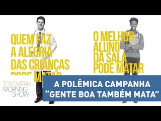 Campanha “Gente Boa Também Mata” gera polêmica | Morning Show