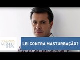 Deputado quer acabar com a masturbação. É isso mesmo? | Morning Show