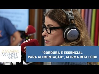 "Gordura é essencial para alimentação", afirma Rita Lobo | Morning Show