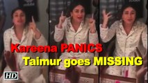 Kareena PANICS as Taimur goes MISSING on sets