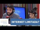 Internet limitada? Carlos Aros traz detalhes sobre franquia de dados | Morning Show