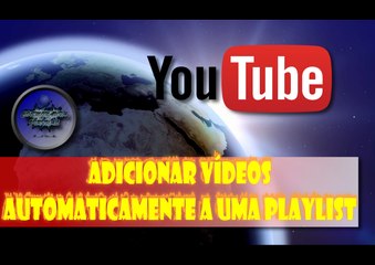 Adicionar vídeos automaticamente a uma playlist no Youtube