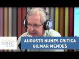 Augusto Nunes critica Gilmar Mendes: “primeiro ministro a aderir a ‘suruba’ do Jucá”