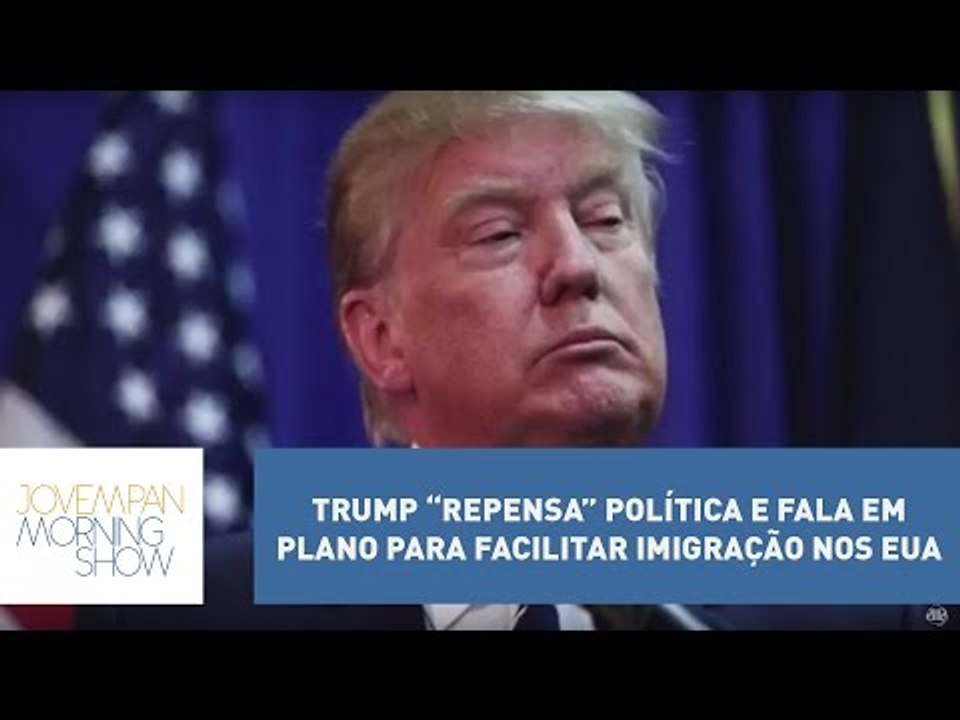 Trump “repensa” política e fala em plano para facilitar imigração nos EUA | Morning Show