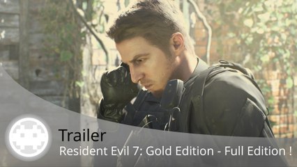 Trailer - Resident Evil 7: Gold Edition - Contenu et nouveaux DLC !