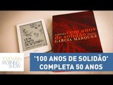 O livro '100 anos de solidão' completa 50 anos | Morning Show