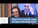 Tognolli: “Não é só o Fachin. Cada um reza por onde pode” | Morning Show