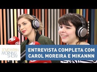 Entrevista completa com Carol Moreira e Míriam Castro (Mikannn) | Morning Show