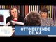 TRETA! Otto fica nervoso e defende Dilma: "Ela não é corrupta" | Morning Show