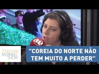 Helen Braun: "Coreia do Norte não tem muito a perder" | Morning Show