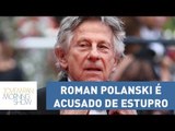 O diretor de cinema Roman Polanski foi acusado de estupro por uma suposta nova vítima