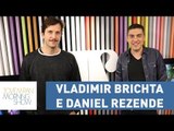 Vladimir Brichta e Daniel Rezende - Morning Show - 16/08/17