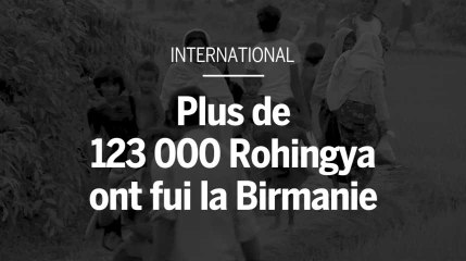Plus de 123 000 réfugiés Rohingya ont fuit la Birmanie