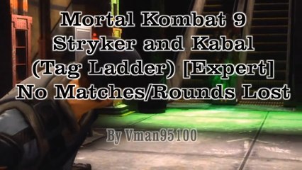 Mortal Kombat 9 - Stryker and Kabal (Tag Ladder) [Expert] No Matches_Rounds Lost