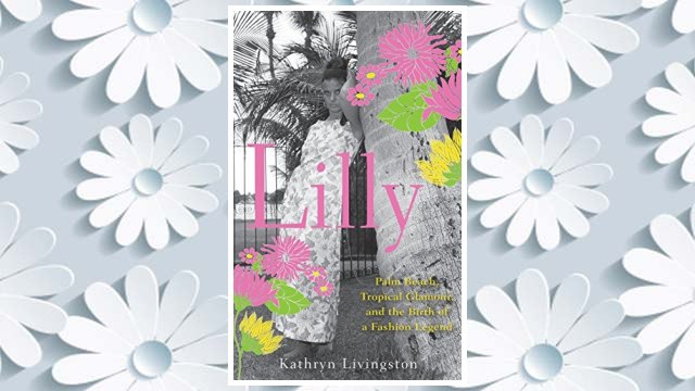 Download PDF Lilly: Palm Beach, Tropical Glamour, and the Birth of a Fashion Legend FREE