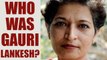 Gauri Lankesh: The slain journalist; insights into her life | Oneindia News