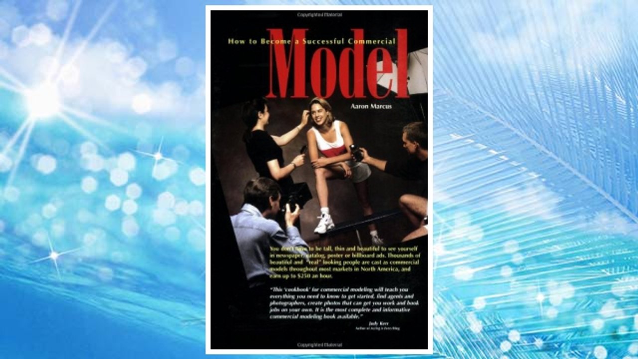 Download PDF How to Become a Successful Commercial Model: The Complete Commercial Modeling Handbook FREE