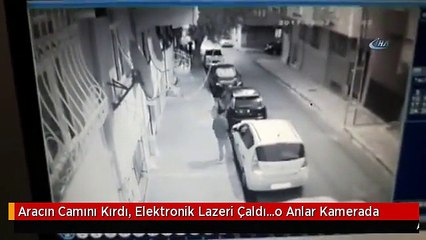 Aracın Camını Kırdı, Elektronik Lazeri Çaldı...o Anlar Kamerada