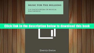 PDF [DOWNLOAD] Music For The Millions: The Encyclopedia Of Musical Masterpieces TRIAL EBOOK