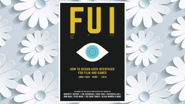Download PDF FUI: How to Design User Interfaces for Film and Games: Featuring tips and advice from artists that worked on: Minority Report, The Avengers, Star ... Wars, The Dark Tower, Black Mirror and more FREE