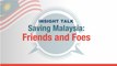 INSIGHT TALK EP 6 - Saving Malaysia: Friends and Foes