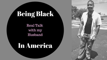 Being black in America: Real Talk With My Husband