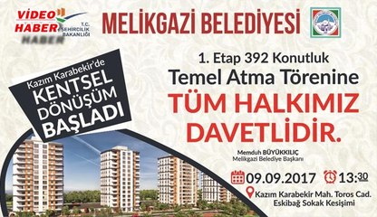 (6 Eylül 2017) MELİKGAZİ BELEDİYESİ  392 DAİRELİK KONUTUN TEMELİNİ ATACAK