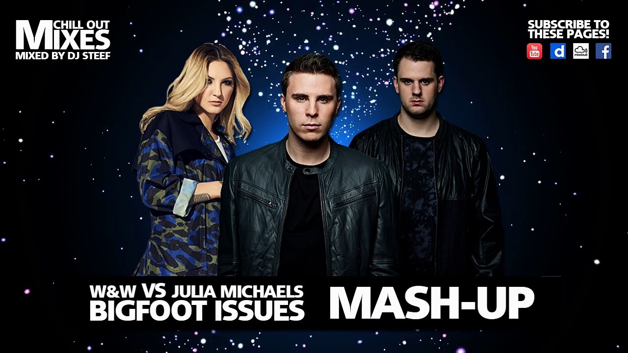 W&W VS. Julia Michaels - Bigfoot Issues (Mash-Up Mixed By DJ Steef)