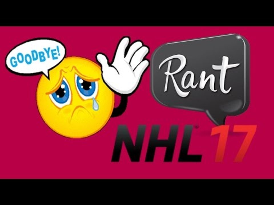 FAREWELL to NHL 16 - RANT ABOUT NHL 17