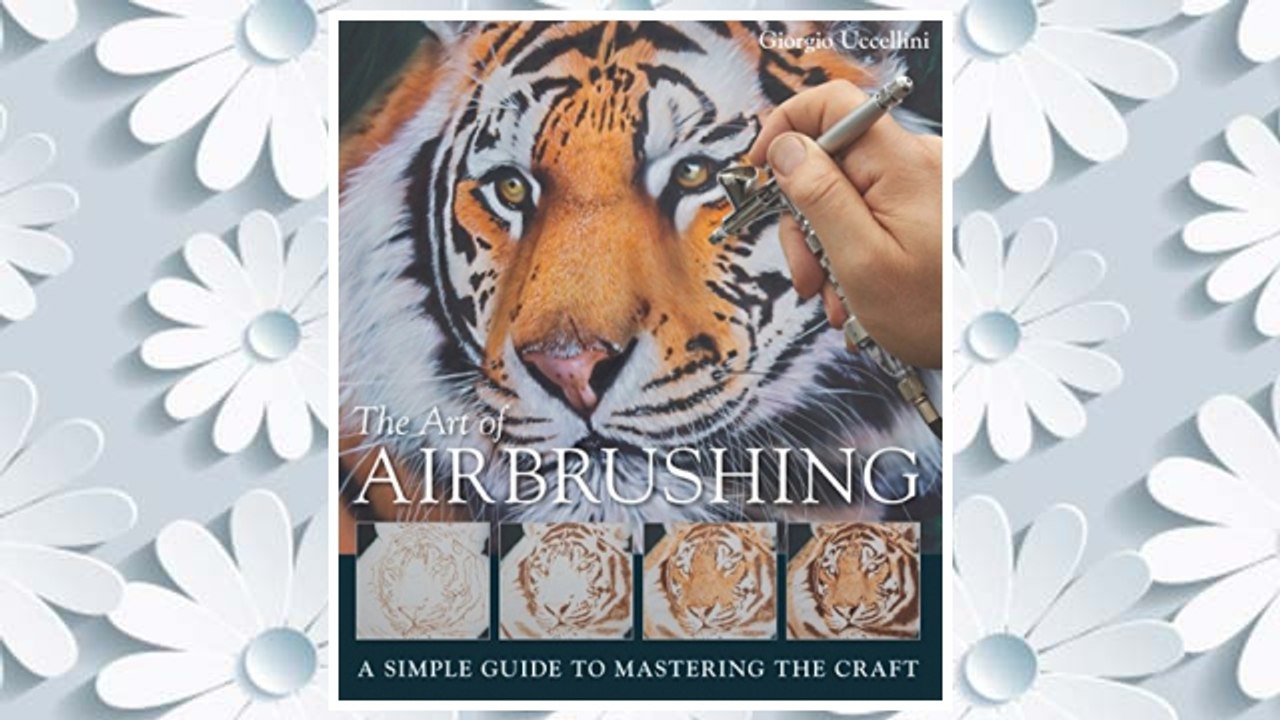 Download PDF The Art of Airbrushing: A Simple Guide to Mastering the Craft FREE