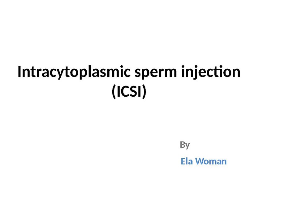 Intracytoplasmic sperm injection (ICSI)