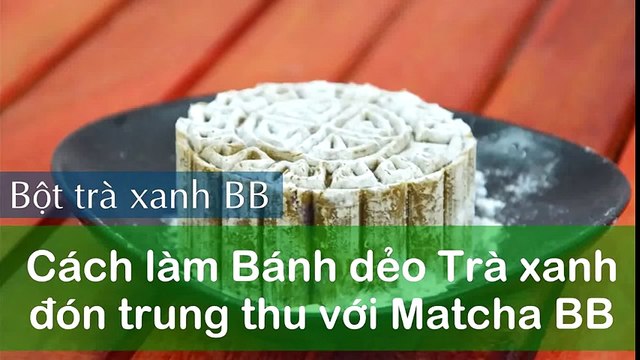 Cách Làm Bánh Trung Thu Trà Xanh Thơm Ngon