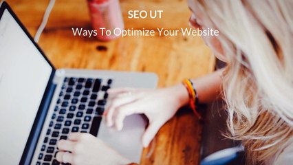 Ways To Optimize Your Website By SEO UT
