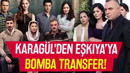 Karagül'den Eşkiya Dünyaya Hükümdar Olmaz'a Bomba Transfer