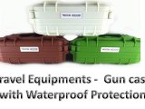 Travel Equipments -  Gun case with Waterproof Protection