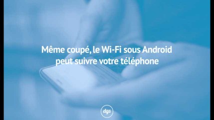 Même coupé, le Wi-Fi sous Android peut suivre votre téléphone